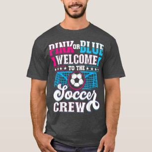 Pink or Blue Welcome to the Soccer Crew Gender Rev T-Shirt