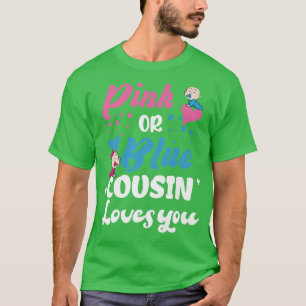 Pink Or Blue Your Cousin Loves You Gender Reveal S T-Shirt