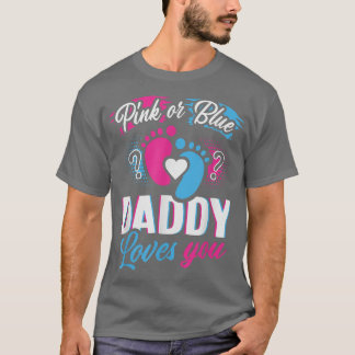 Pink Or Blue Your Daddy Loves You Gender Reveal Fu T-Shirt