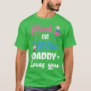 Pink Or Blue Your Daddy Loves You Gender Reveal Sh T-Shirt
