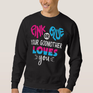 Pink Or Blue Your Godmother Loves You Gender Reve Sweatshirt