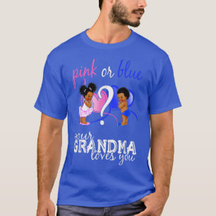 Pink Or Blue Your Grandma Loves You Gender Reveal  T-Shirt