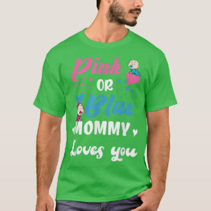 Pink Or Blue Your Mummy Loves You Gender Reveal Sh T-Shirt
