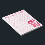 Pink Pointe Shoes Ballet Dance Teacher To Do List Notepad<br><div class="desc">Checklist notepad design features an original marker illustration of a pair of pink ballerina ballet pointe toe shoes. Just personalize with your dance teacher's information. Lots of additional illustrated notepads are also available from this shop. This design is also available on other products. Don't see what you're looking for? Need...</div>