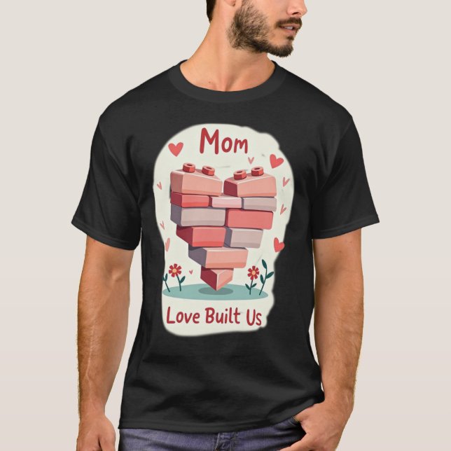 Pink & Red Building Brick Heart MOM Love Built Us T-Shirt (Front)