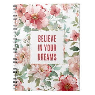Pink Red Flowers Believe in Dreams Notebook