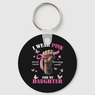 Pink Ribbon I Wear Pink For My Daughter We Fight T Key Ring