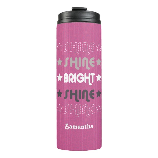 Pink Shine. Shine. Bright. Shine. Shine. Thermal Tumbler (Front)