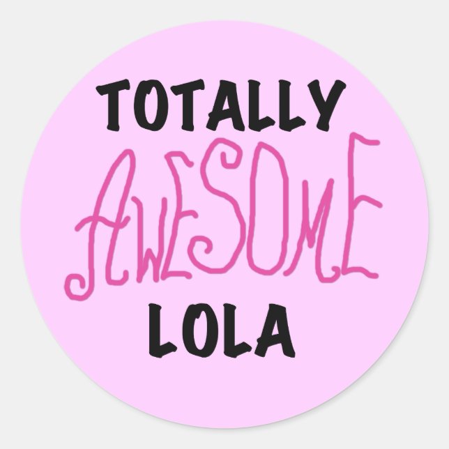 Pink Totally Awesome Lola T-shirts and Gifts Classic Round Sticker (Front)