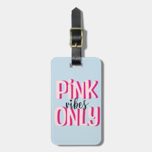 Pink vibes only luggage tag