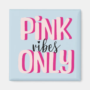 Pink vibes only magnet
