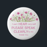Pink wildflower hard of hearing pin badge I'm deaf<br><div class="desc">Help make people aware that you can't hear clearly with this pretty button badge. This "hard of hearing" badge with pink wildflowers is elegant but still conveys the message of your hearing impairment. A great gift or stocking filler for a deaf woman or girl. The watercolor illustration is unique to...</div>