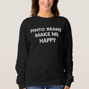 Pinto Beans  Food   Legume Joke Sweatshirt