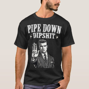 Pipe Down Dip Funny Correction Guy Meme  T-Shirt