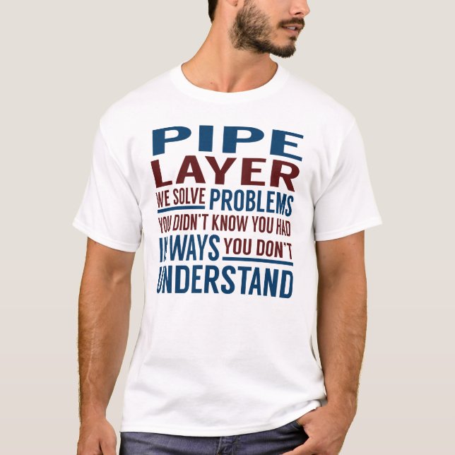 Pipe Layer Solve Problems T-Shirt (Front)