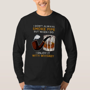 Pipe Tobacco Saying For Whiskey Connoisseurs And P T-Shirt