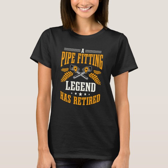 Pipefitter Retired Pipe Fitting Legend Retirement  T-Shirt (Front)