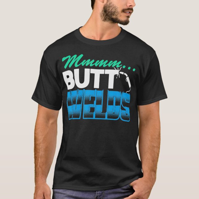 Pipeliner Welder Mmm Butt Welds Welding Flirt Gag  T-Shirt (Front)