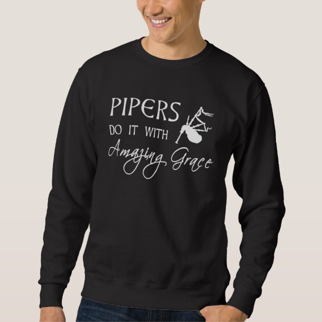 Pipers Do It With Amazing Grace Bagpipes Sweatshirt (Front)