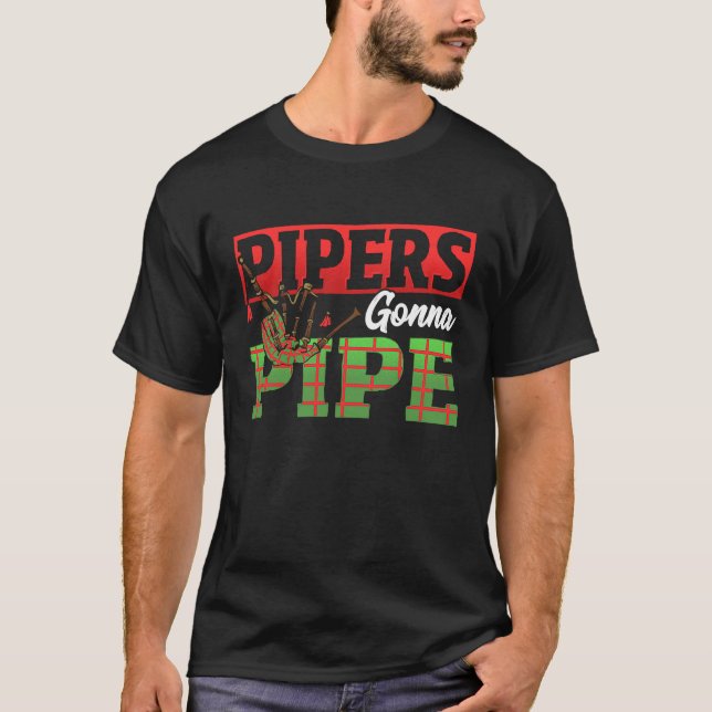 Pipers Gonna Pipe  Bagpiper T-Shirt (Front)