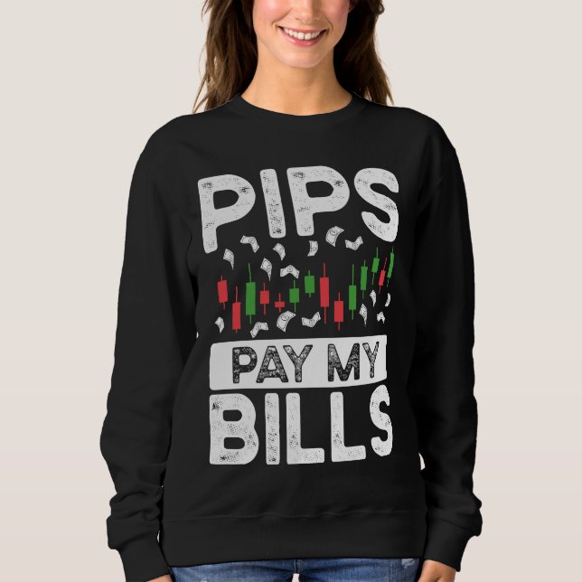 Pips Pay My Bills BACKPRINT Forex Sweatshirt (Front)