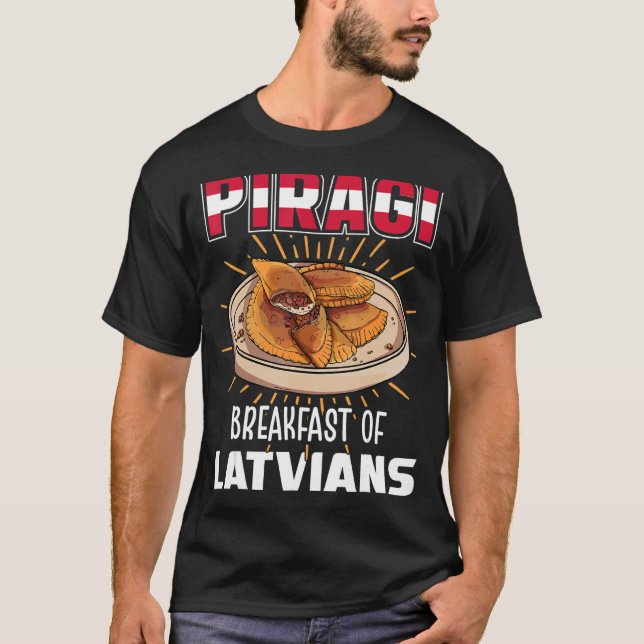 Piragi breakfast of latvians Latvia Food Piragi T-Shirt (Front)