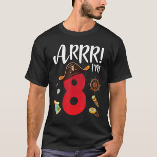 Pirate Birthday Arrr I'm 8 Years Old Happy Day Me T-Shirt