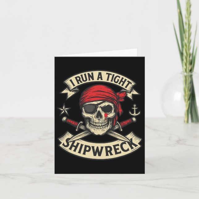 Pirate Flag And Crossbones I Run A Tight Shipwreck Card (Front)