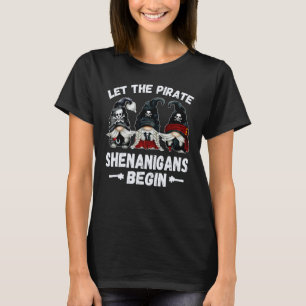 Pirate Gnome Let The Pirate Shenanigans Begin With T-Shirt