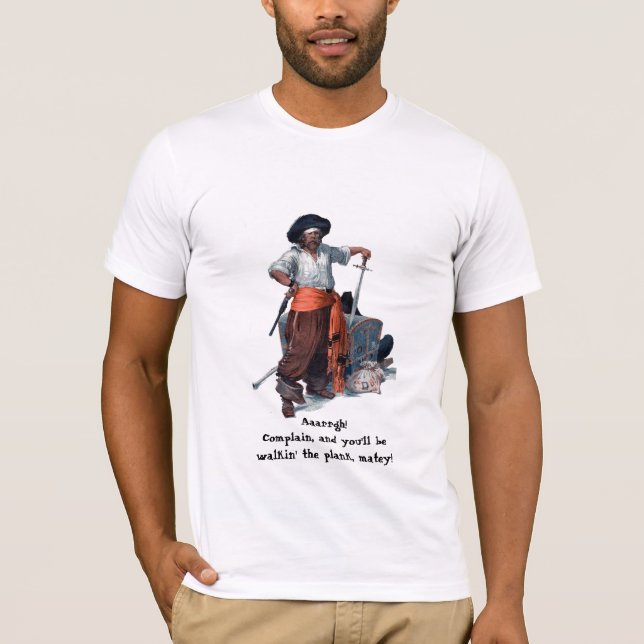 Pirate sez "Complain & walk the plank!" T-Shirt (Front)