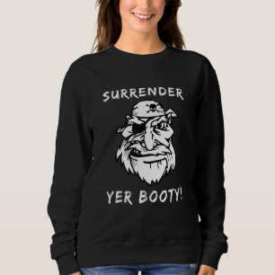Pirate Surrender Yer Booty Eye Patch Skull Crossbo Sweatshirt