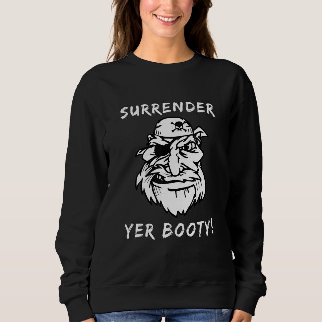 Pirate Surrender Yer Booty Eye Patch Skull Crossbo Sweatshirt (Front)