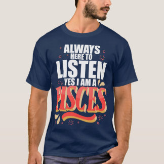 Pisces Always Here To Listen T-Shirt