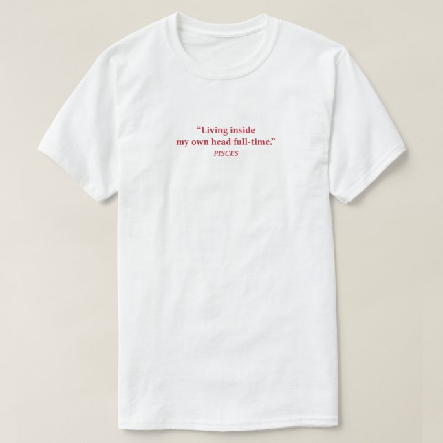 Pisces  Funny Daydreamer Zodiac Shirt (Design Front)