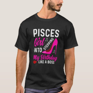 Pisces Girl Stepping Into My Birthday Like A Boss T-Shirt