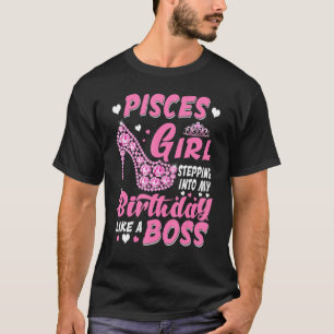 Pisces Girl Stepping Into My Birthday Like A Boss T-Shirt