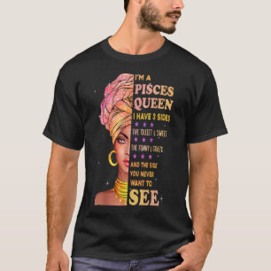 Pisces queen I have 3 sides birthday gift for pisc T-Shirt