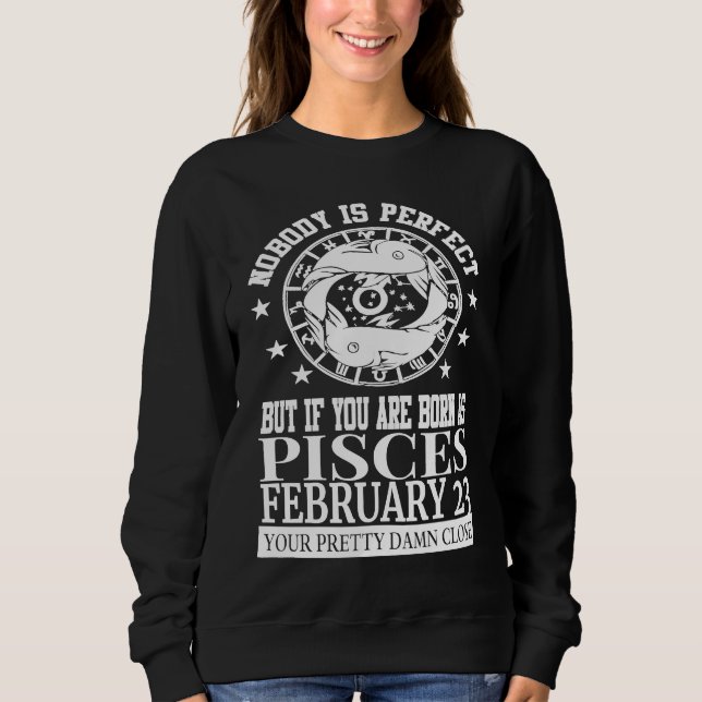Pisces Zodiac February 23 Women Men Birthday Party Sweatshirt (Front)
