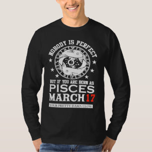 Pisces Zodiac Sign March 17 Women Man Birthday Par T-Shirt
