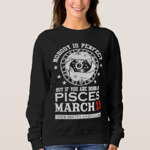 Pisces Zodiac Sign March 19 Women Men Birthday Par Sweatshirt