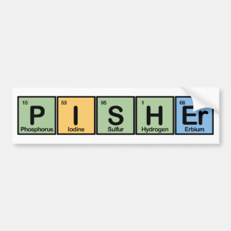 Pisher Made of Elements Bumper Sticker