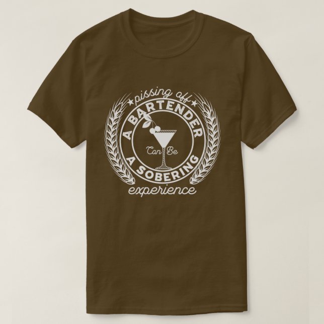 Pissing Off A Bartender A Sobering Experience T-Shirt (Design Front)