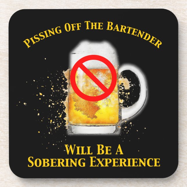 Pissing Off The Bartender Will Be Sobering Coaster (Front)
