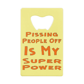 Pissing People Off IS My Super Power #