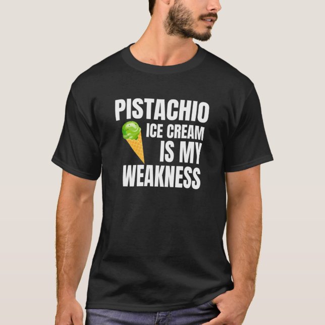 Pistachio Ice Cream Is My Weakness T-Shirt (Front)