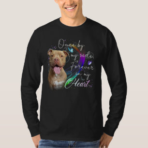 Pit bull Dog Once By My Side Forever In My Heart B T-Shirt