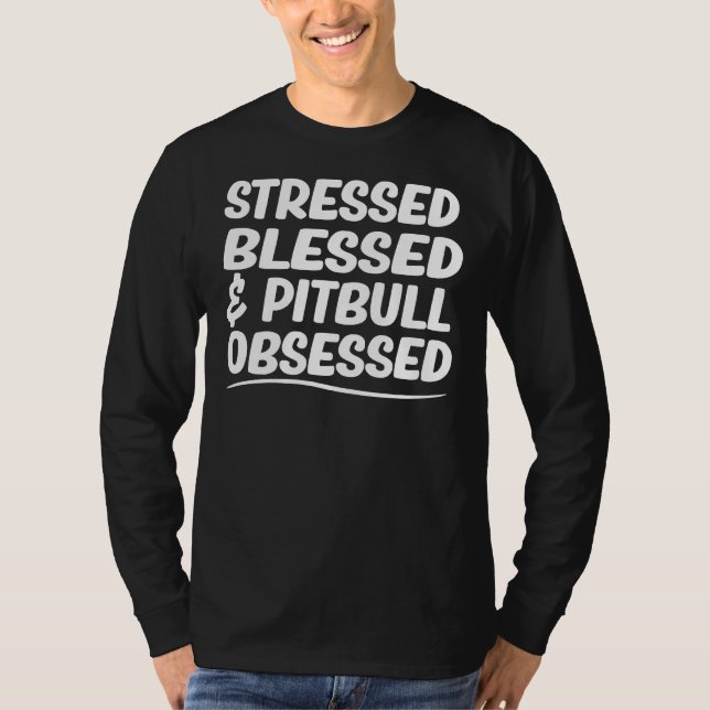 Pit Bull Mum  Stressed Blessed &amp Pitbull Obsess T-Shirt (Front)