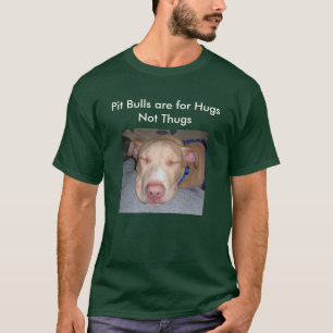 Pit Bulls are for Hugs Not Thugs T-Shirt