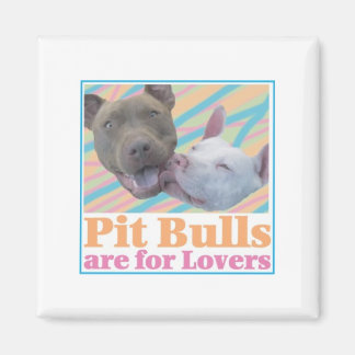 Pit Bulls are for Lovers Magnet