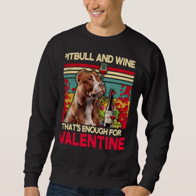 Pitbull And Wine That S Enough For Valentine Sweatshirt (Front)